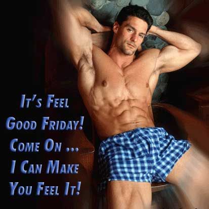 it's feel good friday come on i can make you feel it