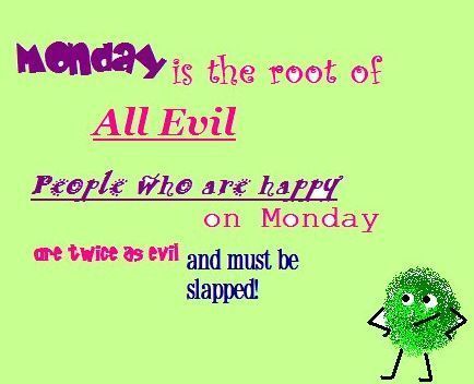 monday is the root of all evil