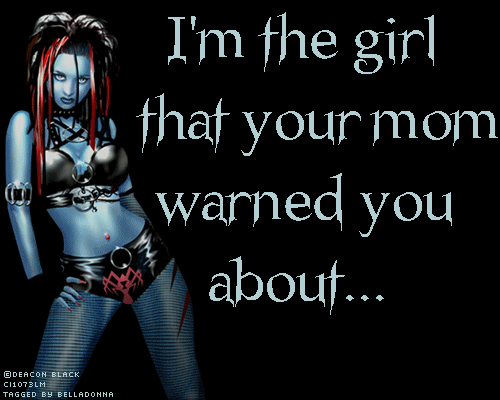 Im the girl that your mom warned you about sexy dark