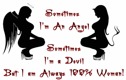 sometimes i'm an angel sometimes i'm a devl but i am always 100% woman