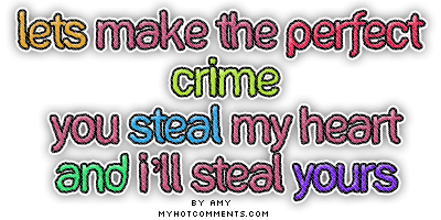 lets make the perfect crime you steal my heart and ill steal yours